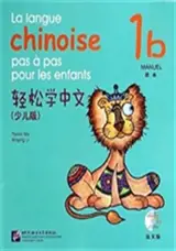 La langue chinoise pas à pas pour les enfants: Manuel 1B | 轻松学中文(少儿版): 课本1b (法文版)