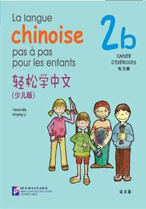 La langue chinoise pas à pas pour les enfants : Cahier d'exercices 2B | 轻松学中文:练习册·2b(少儿版)(法文版)