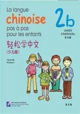La langue chinoise pas à pas pour les enfants : Cahier d'exercices 2B | 轻松学中文:练习册·2b(少儿版)(法文版)