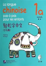 La langue chinoise pas à pas pour les enfants: Manuel 1A | 轻松学中文(少儿版): 课本1a (法文版)