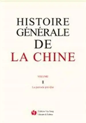 Histoire générale de la Chine - Tome 1 - La période pré-Qin
