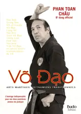 Vo dao : arts martiaux vietnamiens traditionnels : tay son, trung son, vovo truyen, vo dao... et autres écoles vietnamiennes de vo