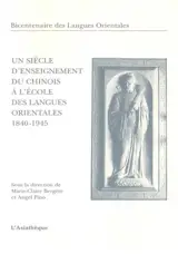 Un siècle d'enseignement du chinois à l'Ecole des langues orientales : 1840-1945 : bicentenaire des Langues orientales