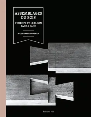 Assemblages du bois : l'Europe et le Japon face à face