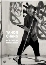 Yahon Chang - Painting as Performance (en anglais)