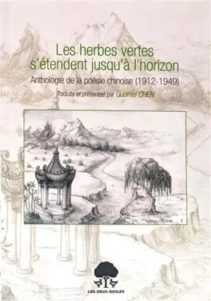 Les herbes vertes s'étendent jusqu'à l'horizon - Anthologie de la poésie chinoise (1912-1949)