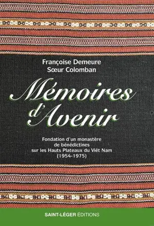 Mémoires d'avenir : fondation d’un monastère de bénédictines sur les hauts plateaux du Viêt Nam (1954-1975)