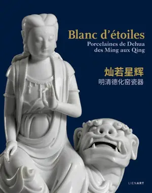 Blanc d'étoiles : porcelaines de Dehua des Ming aux Qing
