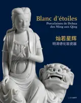 Blanc d'étoiles : porcelaines de Dehua des Ming aux Qing