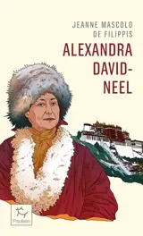 Alexandra David-Néel : cent ans d'aventure