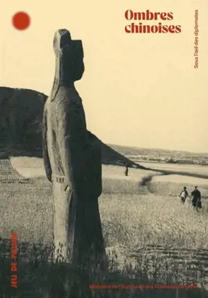 Ombres chinoises : sous l'oeil des diplomates. Chinese shadows : through a diplomatic lens