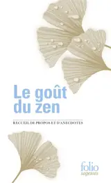 Le goût du zen : recueil de propos et d'anecdotes