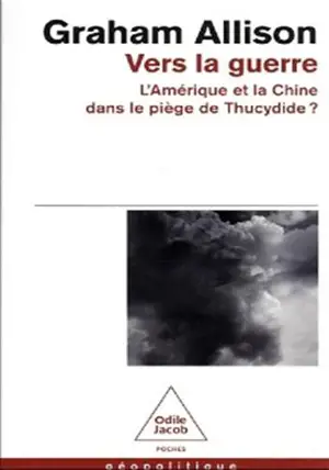 Vers la guerre : l'Amérique et la Chine dans le piège de Thucydide ?