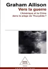 Vers la guerre : l'Amérique et la Chine dans le piège de Thucydide ?