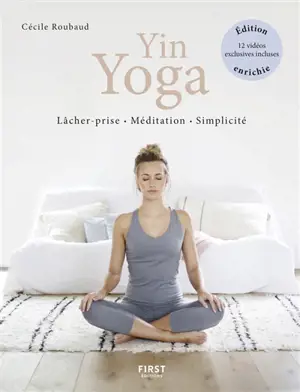 Yin yoga : lâcher-prise, méditation, simplicité