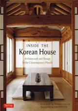 Inside The Korean House: Architecture and Design in the Contemporary Hanok (en anglais)