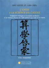 Zhu Shijie (fl. 1280-1303) : l'éveil à la science du calcul : traduction bilingue et formules modernes d'un manuel chinois de 1299 diffusé en Corée et au Japon
