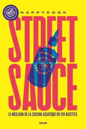 Street sauce : le meilleur de la cuisine asiatique en 120 recettes
