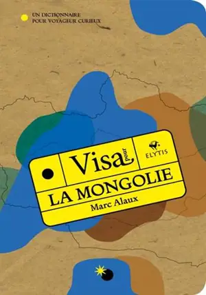 Visa pour la Mongolie : un dictionnaire pour voyageur curieux
