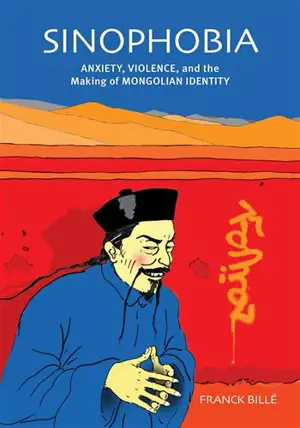 Sinophobia : anxiety, violence, and the making of mongolian identity