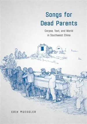 Songs for Dead Parents: Corpse, Text, and World in Southwest China