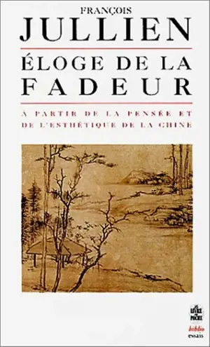 Eloge de la fadeur : à partir de la pensée et de l'esthétique de la Chine