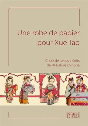 Une robe de papier pour Xue Tao : choix de textes inédits de littérature chinoise