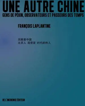Une autre Chine : gens de Pékin, observateurs et passeurs des temps