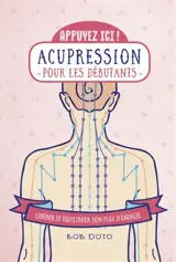 Acupression pour les débutants : libérer et équilibrer son flux d'énergie