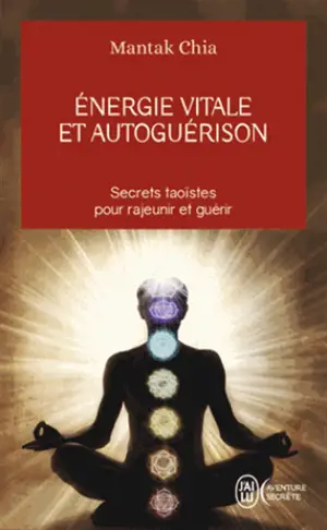 Energie vitale et autoguérison : secrets taoïstes pour rajeunir et guérir