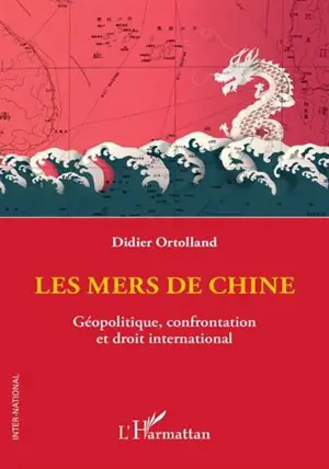 Les mers de Chine : géopolitique, confrontation et droit international
