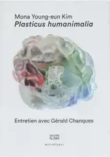 Mona Young-eun Kim, Plasticus humanimalia : entretien avec Gérald Chanques : exposition à la galerie AL-MA (Montpellier) du 15 septembre au 21 octobre 2023