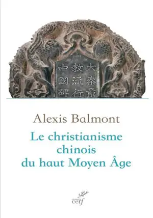 Le christianisme chinois du haut Moyen Age : recherche historique, philologique et théologique sur les textes chrétiens chinois du VIIe au Xe siècle