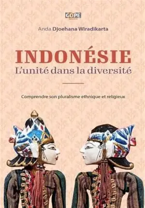 Indonésie : l'unité dans la diversité : comprendre son pluralisme ethnique et religieux