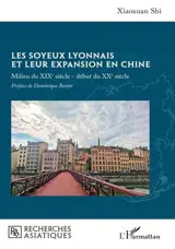 Les soyeux lyonnais et leur expansion en Chine - Milieu du XIXe siècle - début du XXe siècle