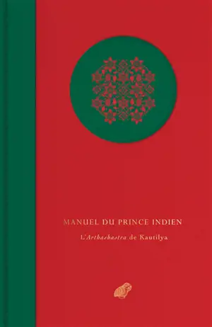 Manuel du prince indien : l'Arthashastra de Kautilya : morceaux choisis