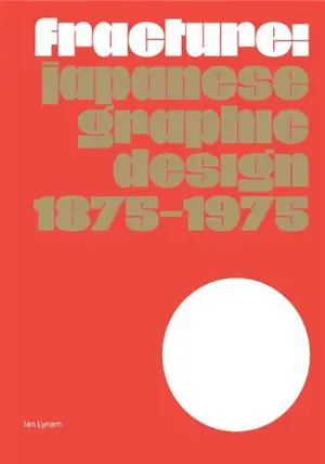Fracture: Japanese Graphic Design 1875–1975 (en anglais)