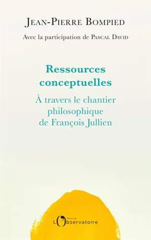 Ressources conceptuelles : à travers le chantier philosophique de François Jullien