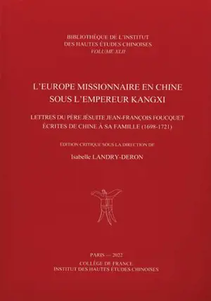 L'Europe missionnaire en Chine sous l'Empereur Kangxi: lettres du Père Jésuite Jean-François Foucquet écrites de Chine à sa famille (1698-1721)
