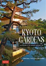 Kyoto Gardens : Masterworks of the Japanese Gardener’s Art