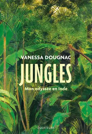Jungles : mon odyssée en Inde