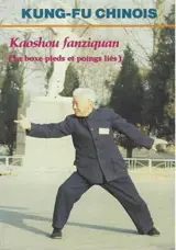 Kungfu chinois : Kaoshou Fanziquan (La Boxe des pieds liés)