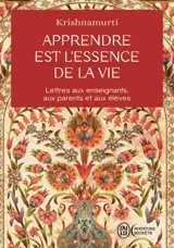Apprendre est l'essence de la vie : lettres aux enseignants, aux parents et aux élèves