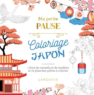 Ma petite pause coloriage Japon : 1 livre de conseils et de modèles et 72 planches prêtes à colorier