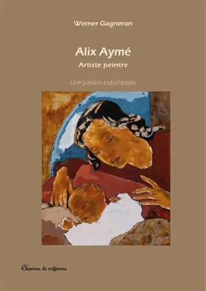 Alix Aymé, Artiste peintre : Une passion indochinoise