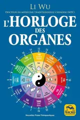 L'horloge des organes : avec la médecine traditionnelle chinoise (MTC)