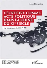 L'écriture comme acte politique dans la Chine du XIe siècle : le concours de 1057