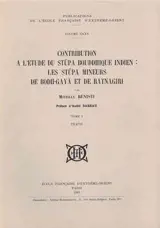 Contribution à l'étude du stûpa bouddhique indien : les Stûpa mineurs de Bodh-Gaya et de Ratnagiri