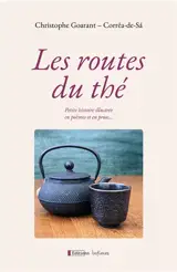 Les routes du thé : petite histoire illustrée en poèmes et en prose...