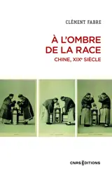 A l'ombre de la race : Chine, XIXe siècle